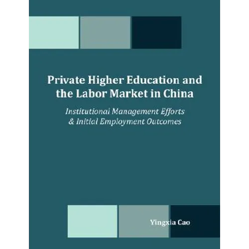 Private Higher Education and the Labor Market in China: Institutional Management Efforts & Initial Employment Outcomes