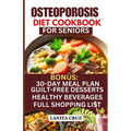 Osteoporosis Diet Cookbook for Seniors: Osteoporosis Diet Recipes to Prevent and Fight Bone Loss: High protein Calcium-Rich Foods for Healthy & Strong