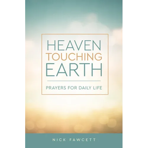 Heaven Touching Earth: Prayers for Daily Life