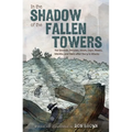 In the Shadow of the Fallen Towers: The Seconds, Minutes, Hours, Days, Weeks, Months, and Years After the 9/11 Attacks: A Graphic Novel