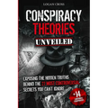 Conspiracy Theories Unveiled: Exposing the Hidden Truths Behind the 27 Most Controversial Secrets You Can't Ignore