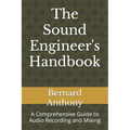 The Sound Engineer's Handbook: A Comprehensive Guide to Audio Recording and Mixing