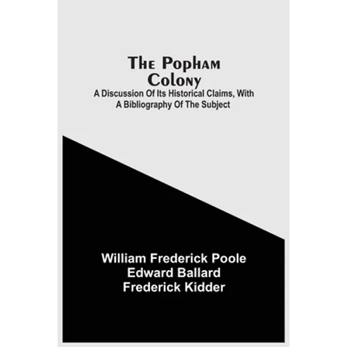 The Popham Colony: A Discussion Of Its Historical Claims, With A Bibliography Of The Subject