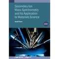 Secondary Ion Mass Spectrometry and Its Application to Materials Science (Second Edition)