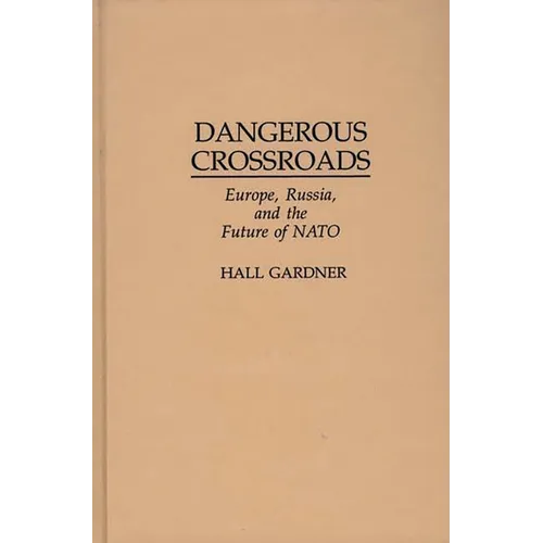 Dangerous Crossroads: Europe, Russia, and the Future of NATO