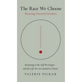 The Race We Choose: Running Toward Ourselves - Returning to the Self We Forgot - and the Life We Are Invited to Choose