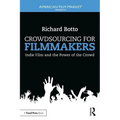 Crowdsourcing for Filmmakers: Indie Film and the Power of the Crowd