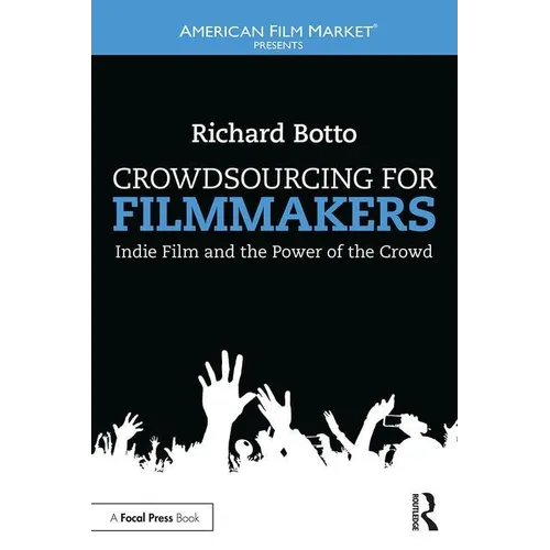 Crowdsourcing for Filmmakers: Indie Film and the Power of the Crowd