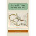 The Humble Petition of Denys Rolle, Esq.