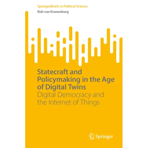 Statecraft and Policymaking in the Age of Digital Twins: Digital Democracy and the Internet of Things