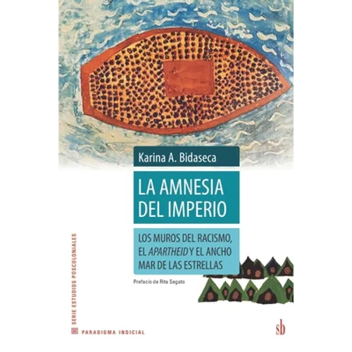 La amnesia del imperio: Los muros del racismo, el apartheid y el ancho mar de las estrellas