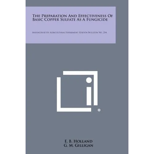 The Preparation and Effectiveness of Basic Copper Sulfate as a Fungicide: Massachusetts Agricultural Experiment Station Bulletin No. 254
