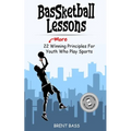 BASSketball Lessons: 22 "MORE" Winning Principles For Youth Who Play Sports