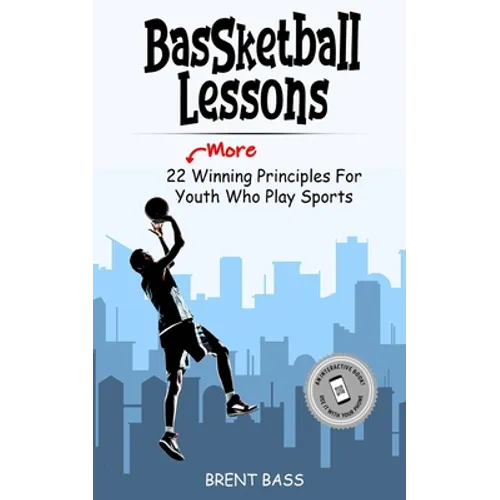 BASSketball Lessons: 22 "MORE" Winning Principles For Youth Who Play Sports
