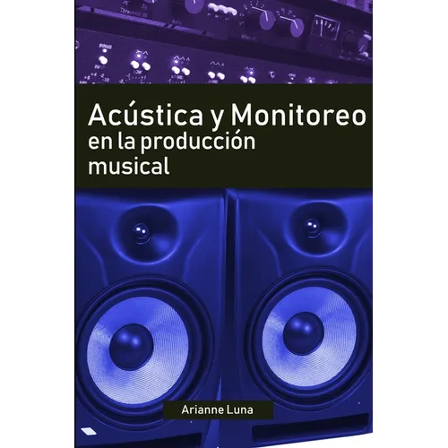 Acústica y Monitoreo en la Producción Musical