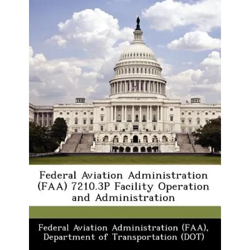 Federal Aviation Administration (FAA) 7210.3p Facility Operation and Administration