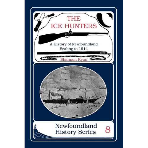 The Ice Hunters: A History of Newfoundland Sealing 1914