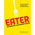 Eater: 100 Essential Restaurant Recipes from the Authority on Where to Eat and Why It Matters