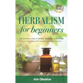 Herbalism for beginners: A beginner's guide to herbal remedies & medicine. Discover the common herbs and spices you can grow at home.