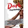 Dark Psychology: Your Great Manual To Learn All The Dark Techniques Of Dark Psychology And Manipulation And Understand Mind Control, Hypnosis And NLP