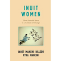 Inuit Women: Their Powerful Spirit in a Century of Change