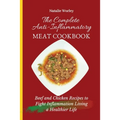 The Complete Anti-Inflammatory Meat Cookbook: Beef and Chicken Recipes to Fight Inflammation living a Healthier life