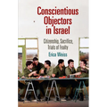 Conscientious Objectors in Israel: Citizenship, Sacrifice, Trials of Fealty