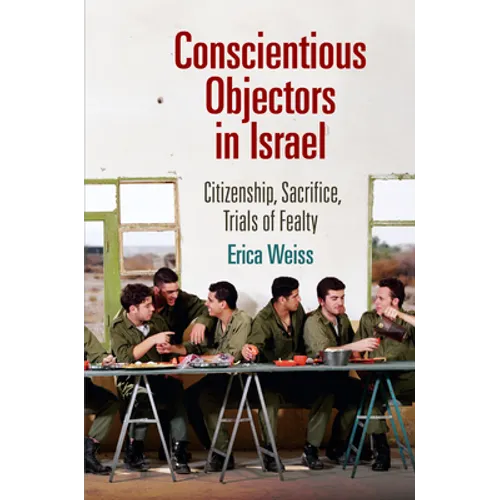 Conscientious Objectors in Israel: Citizenship, Sacrifice, Trials of Fealty
