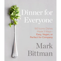 Dinner for Everyone: 100 Iconic Dishes Made 3 Ways--Easy, Vegan, or Perfect for Company: A Cookbook