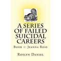 A Series of Failed Suicidal Careers: Book 1: Jeanna Rose