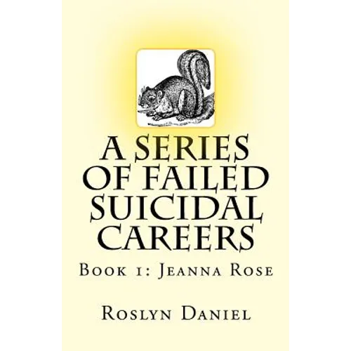 A Series of Failed Suicidal Careers: Book 1: Jeanna Rose
