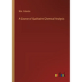 A Course of Qualitative Chemical Analysis