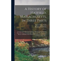 A History of Hatfield, Massachusetts, in Three Parts: I. An Account of the Development of the Social and Industrial Life of the Town From its First Se