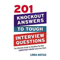 201 Knockout Answers to Tough Interview Questions: The Ultimate Guide to Handling the New Competency-Based Interview Style