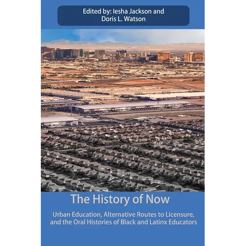 The History of Now: Urban Education, Alternative Routes to Licensure, and the oral histories of Black and Latinx educators