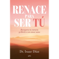 Renace Para Ser Tú / A Rebirth to Be Yourself