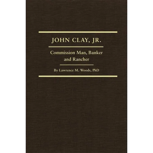 John Clay, Jr.: Commission Man, Banker and Rancher Volume 29