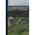The History of Bavaria: From the First Ages, to This Present Year, 1706