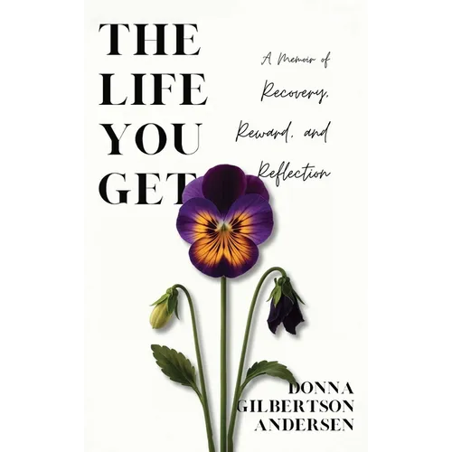 The Life You Get: A Memoir of Recovery, Reward, and Reflection