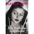 Princess Remember Une Princesse Se Souvient: Les Memoires de la Maharani de Jaipur-French