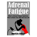 Adrenal Fatigue: What Is Adrenal Fatigue Syndrome And How To Reset Your Diet And Your Life