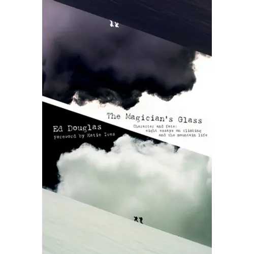 The Magician's Glass: Character and fate: eight essays on climbing and the mountain life