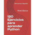 120 Ejercicios para aprender Python: Nivel Básico