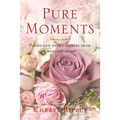Pure Moments: Poems and short stories from a woman's heart
