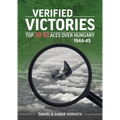 Verified Victories: Top JG 52 Aces Over Hungary 1944-45