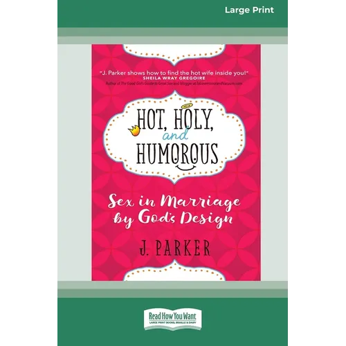 Hot, Holy, and Humorous: Sex in Marriage by God's Design [LP 16 Pt Edition]