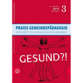 PRAXIS Gemeindepadagogik: Gesund?!