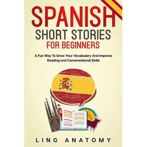 Spanish Short Stories For Beginners A Fun Way To Grow Your Vocabulary And Improve Reading and Conversational Skills