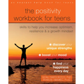 The Positivity Workbook for Teens: Skills to Help You Increase Optimism, Resilience, and a Growth Mindset