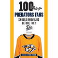 100 Things Predators Fans Should Know & Do Before They Die